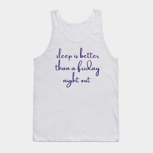 sleep is better than a friday night out Tank Top